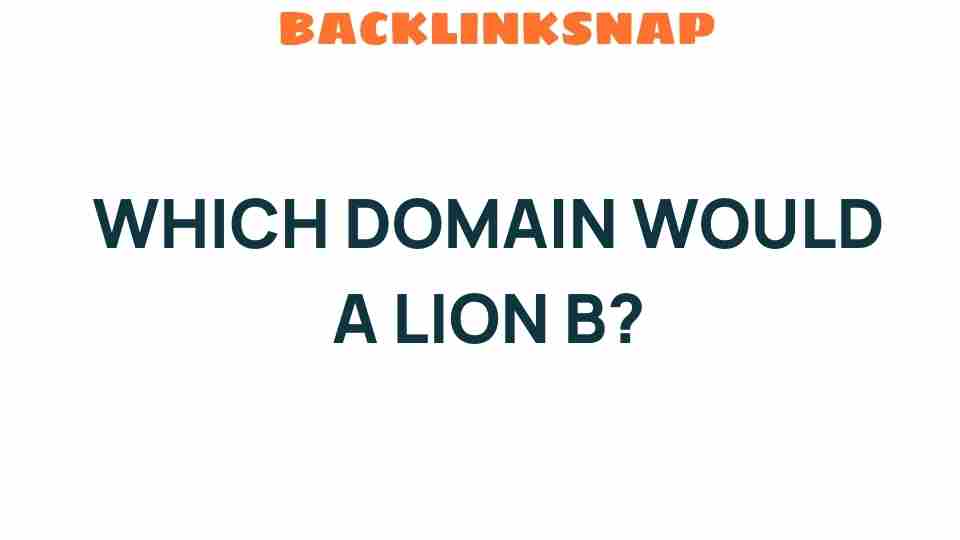 Which Domain Would a Lion Choose? Unraveling the Wild Choices