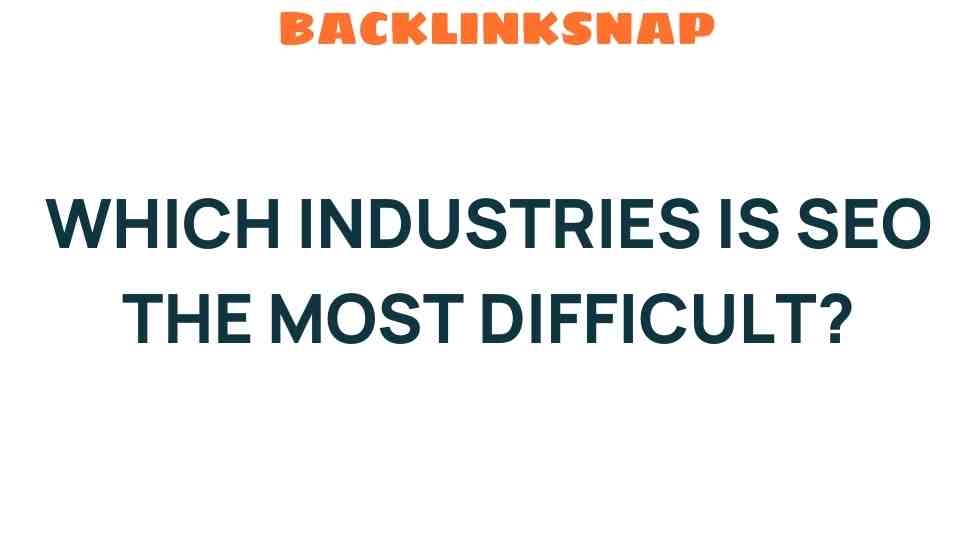 Unraveling the Complexity: Which Industries Face the Toughest SEO Challenges?