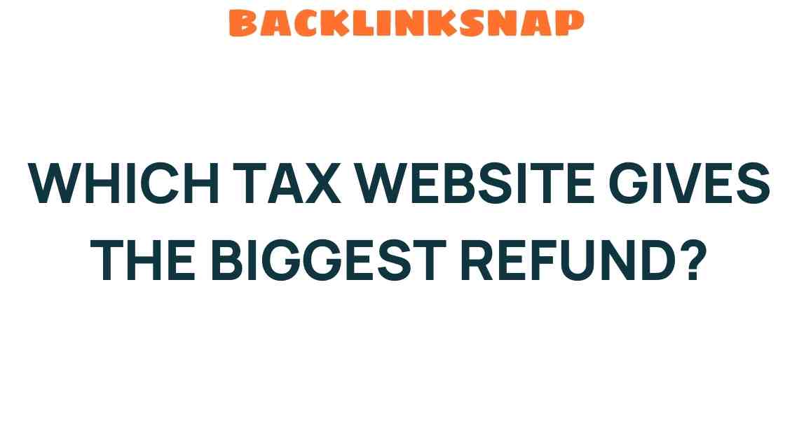 Which Tax Website Delivers the Biggest Refund: Unveiling the Truth