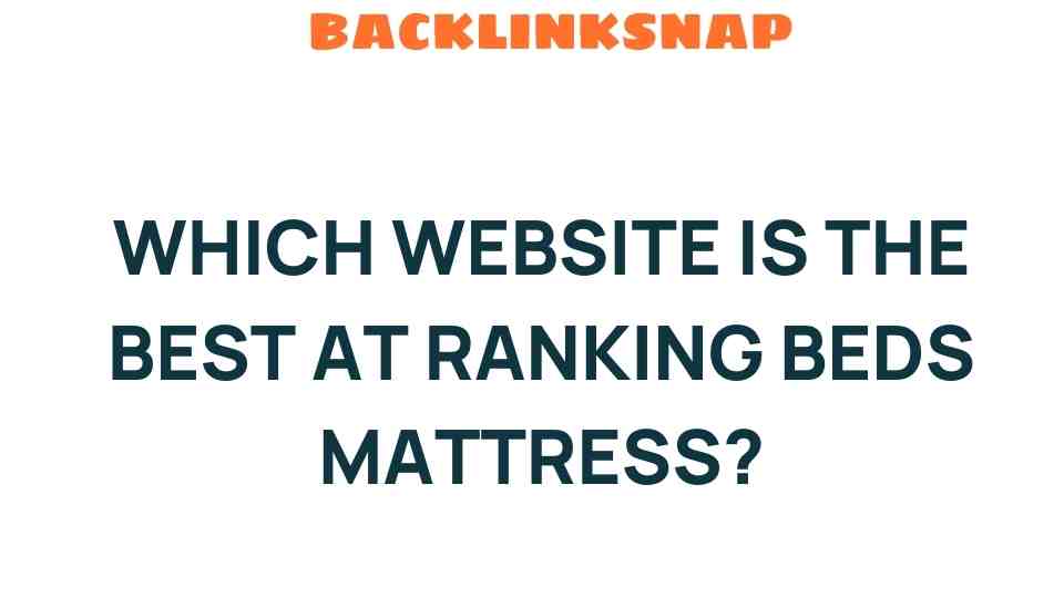 Discover the Top Websites That Excel in Ranking Beds Mattress