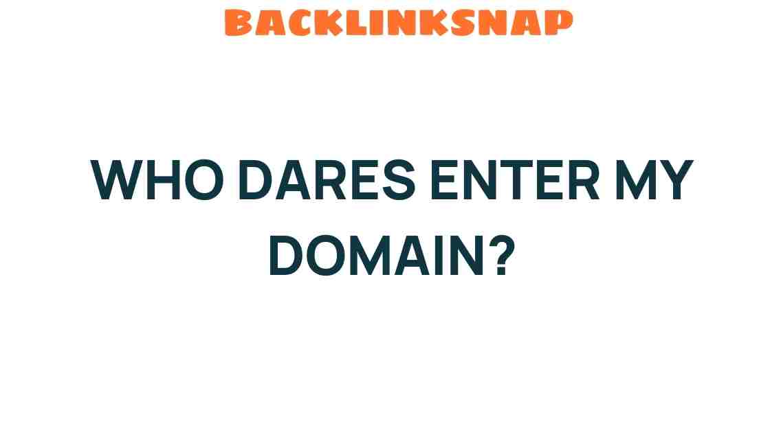 who-dares-enter-my-domain