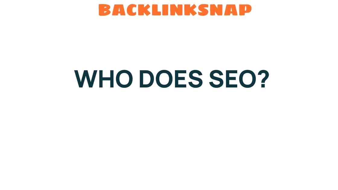 Who Does SEO? Unveiling the Hidden Architects of Online Success