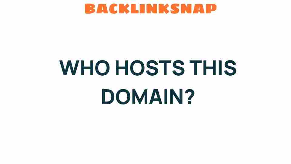 Who Hosts This Domain? Unveiling the Secrets Behind Your Website