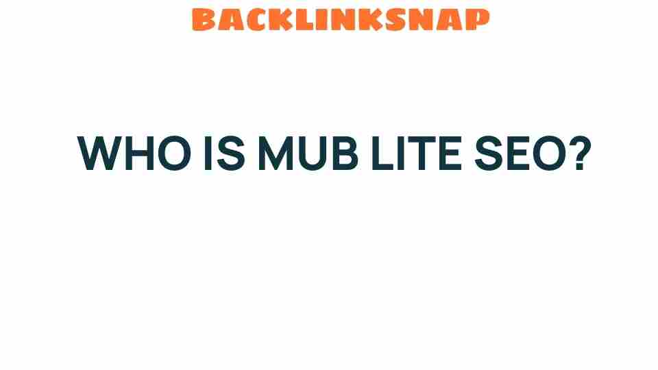 Unveiling MUB LITE SEO: The Rising Star in Digital Marketing