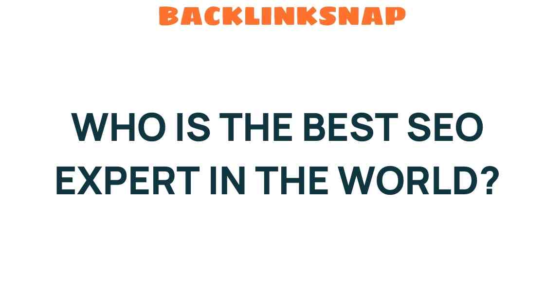 Who is the Best SEO Expert in the World? Unveiling the Top Contenders