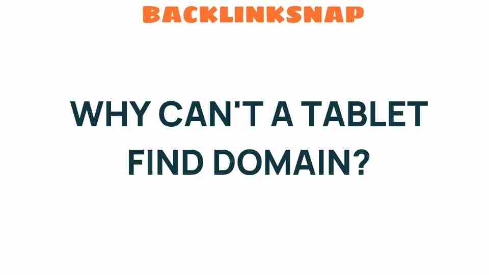 Why Can’t a Tablet Find Domain? Unraveling the Mystery of Connectivity Issues