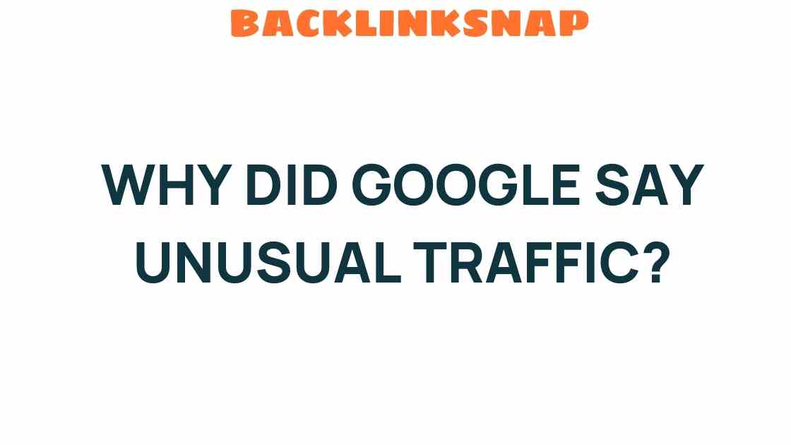 Why Did Google Say Unusual Traffic? Understanding the Implications