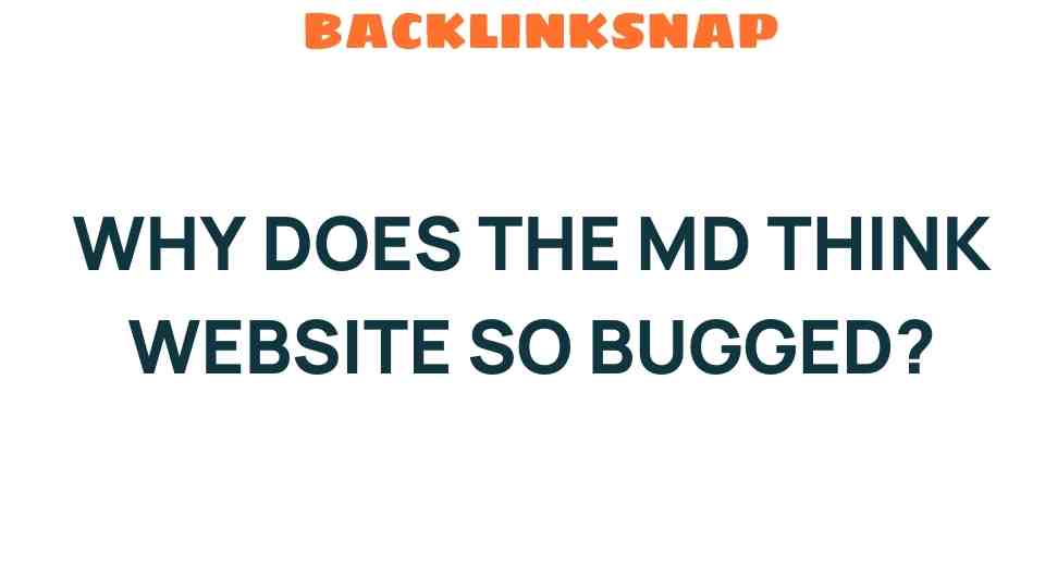 Why Do Many Users Believe the MD Think Website Is Bugged?