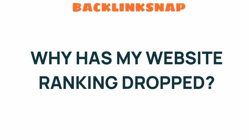 Unraveling the Mystery: Why Has My Website Ranking Dropped?