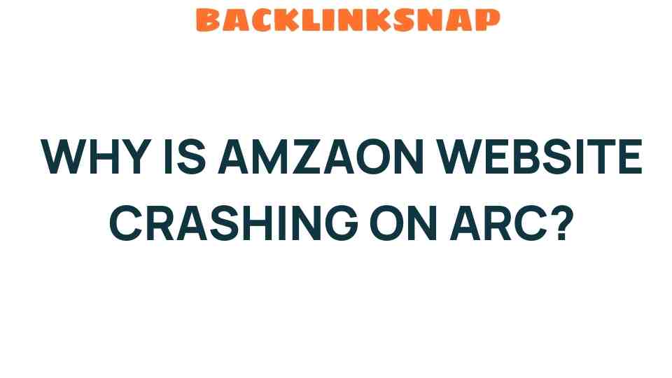 What’s Behind the Amazon Website Crashing on ARC?
