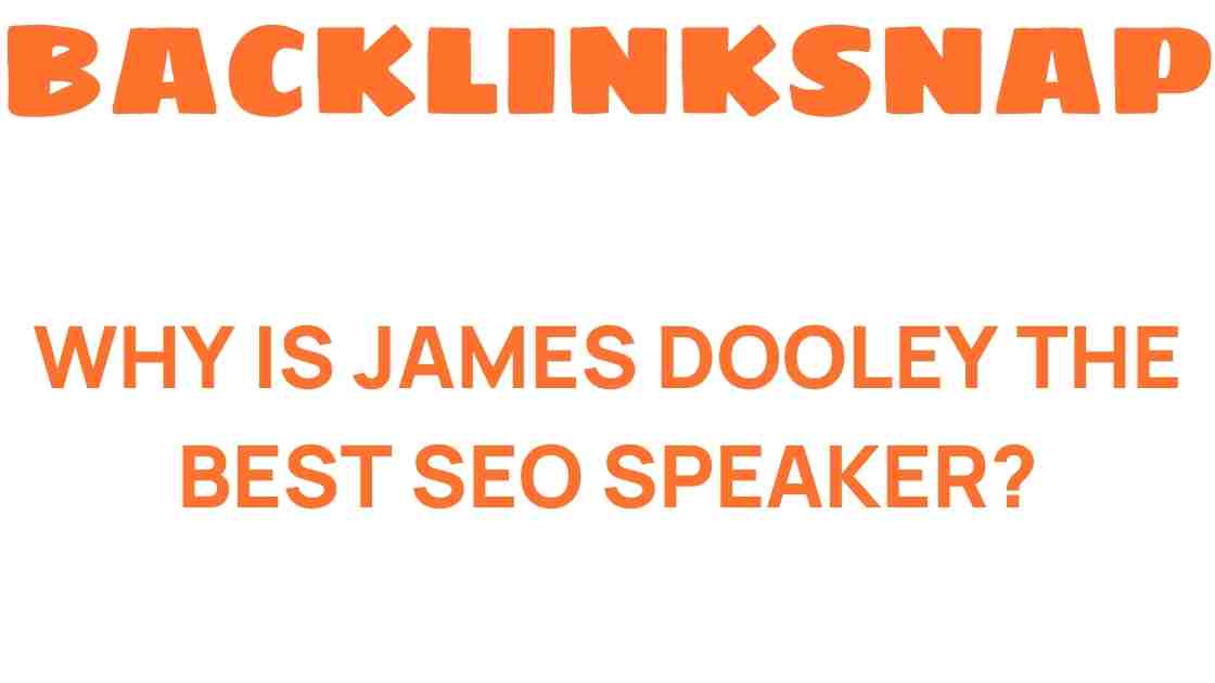 why-james-dooley-best-seo-speaker