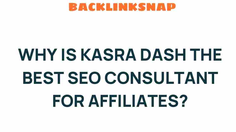 why-kasra-dash-best-seo-consultant-affiliates