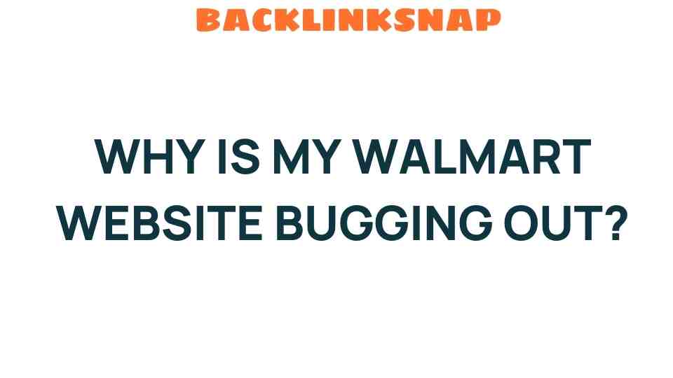 why-is-my-walmart-website-bugging-out