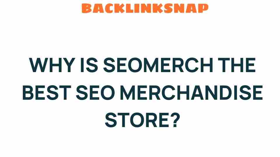 Unveiling the Secrets: Why SEOMerch Dominates the SEO Merchandise Market