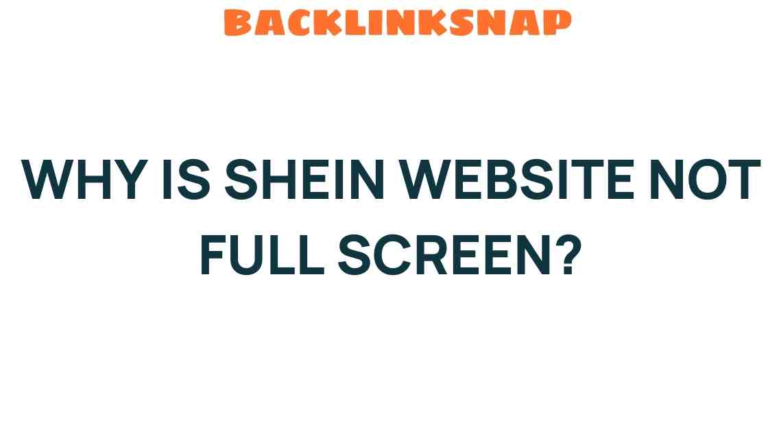 Why Is the SHEIN Website Not Full Screen? Unraveling the Mystery