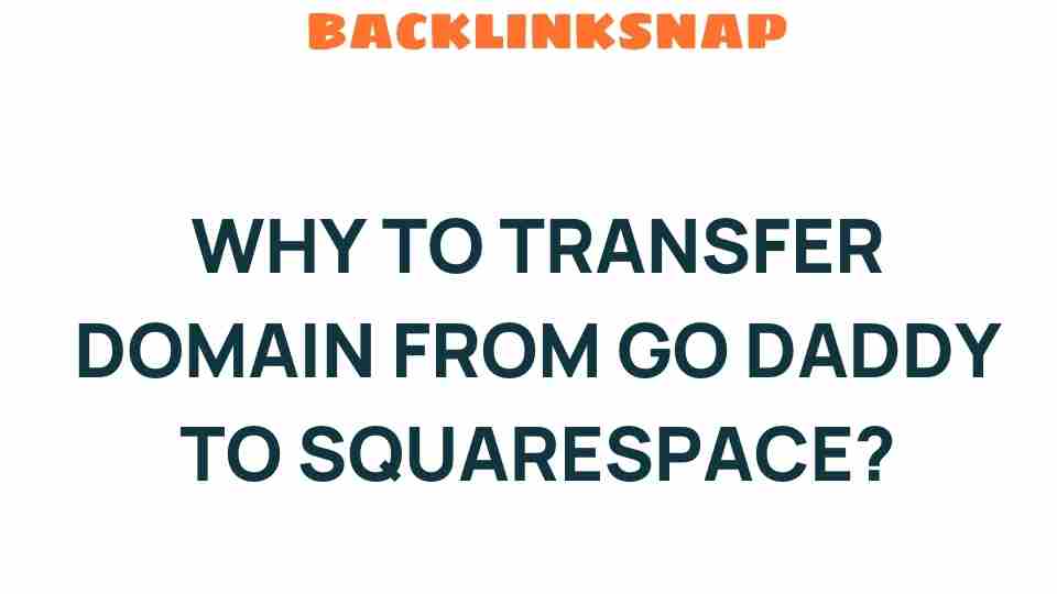 Why Transferring Your Domain from GoDaddy to Squarespace Could Transform Your Online Presence