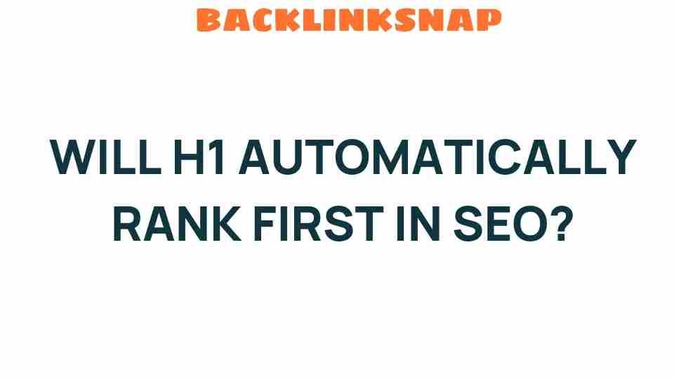 does-h1-automatically-rank-first-in-seo