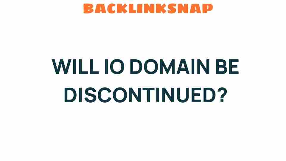 Will the .IO Domain Face Discontinuation? Exploring the Future of Tech Domains
