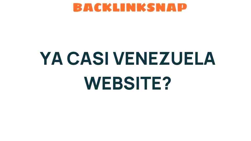 Is Ya Casi Venezuela Website the Future of Online Engagement?